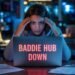 Baddie Hub Down